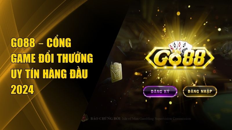 Cổng Game Bài GO88: Đổi Thưởng Tiền Thật 1:1