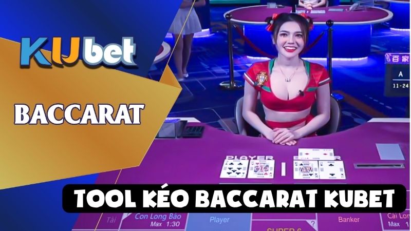 Tool Kéo Baccarat Kubet: Chiến Thuật Thắng Lớn Dành Cho Cược Thủ